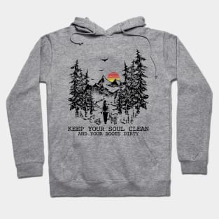 Keep your soul clean and your boots dirty Hoodie